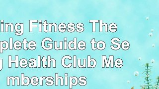 read  Selling Fitness The Complete Guide to Selling Health Club Memberships aec0e74d