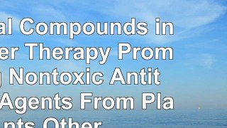 read  Natural Compounds in Cancer Therapy Promising Nontoxic Antitumor Agents From Plants  479353bd