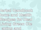 read  The Herbal Handbook for Home and Health 501 Recipes for Healthy Living Green Cleaning and d27af80e