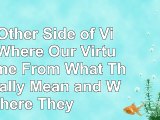 read  The Other Side of Virtue Where Our Virtues Come From What They Really Mean and Where They 805145ee