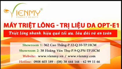 Triệt lông toàn thân và trị mụn hiệu quả cùng Máy OPT E - Công ty Viên Mỹ giới thiệu