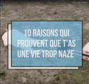 10 raisons qui prouvent que t'as une vie trop naze !