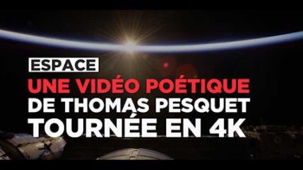 Une dernière vidéo poétique de Thomas Pesquet tournée en 4K
