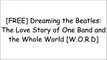 [U8I2f.B.E.S.T] Dreaming the Beatles: The Love Story of One Band and the Whole World by Rob SheffieldAndrew BlaunerThe BeatlesMike McInnerney PPT