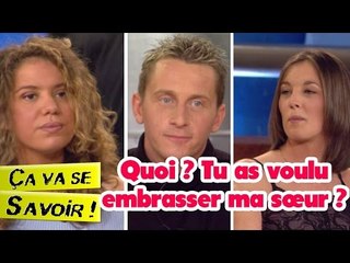 Quoi ? Tu as voulu embrasser ma sœur ? - Ça va se savoir !