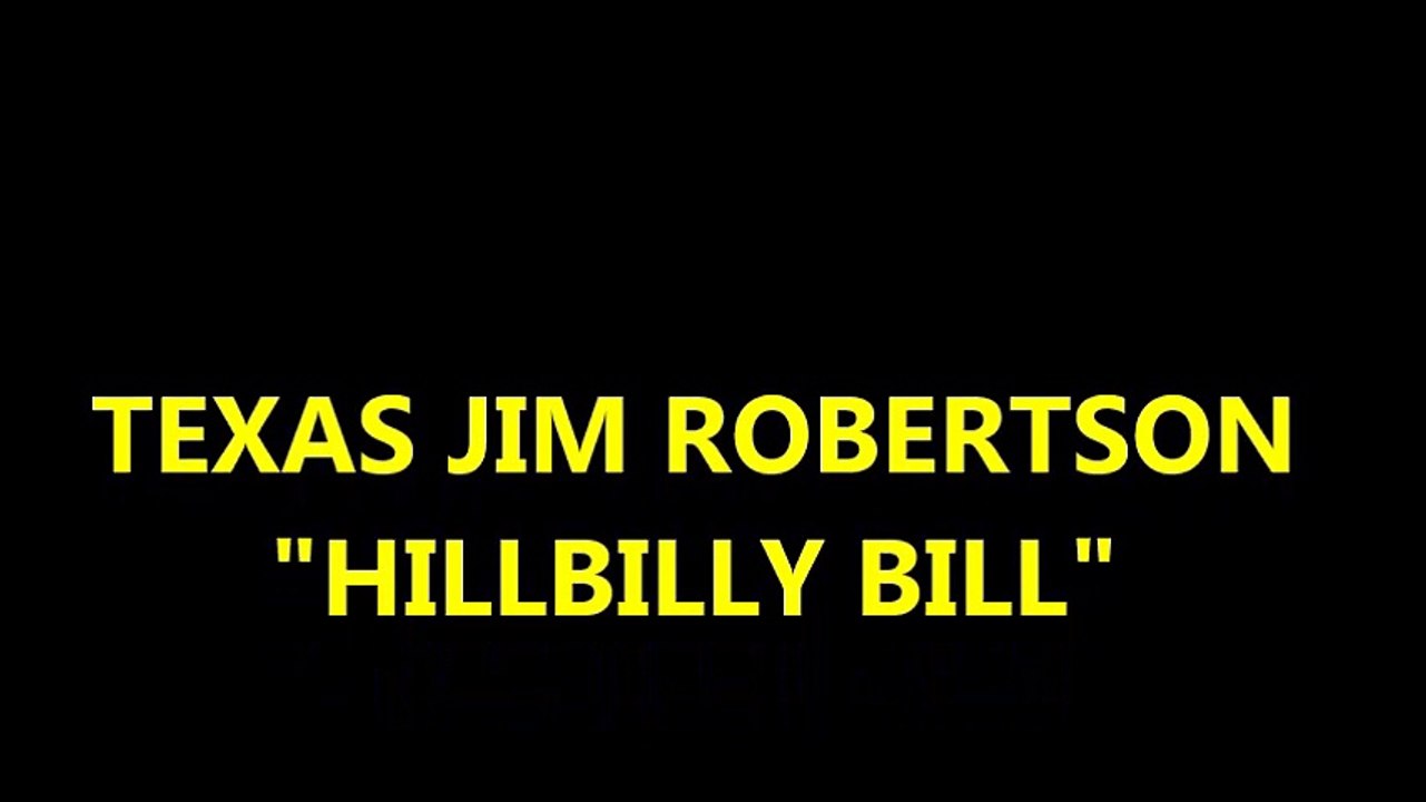 TEXAS JIM ROBERSTON - HILLBILLY BILL