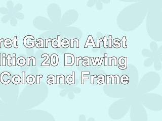 read  Secret Garden Artists Edition 20 Drawings to Color and Frame 661d139b