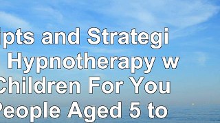 read  Scripts and Strategies in Hypnotherapy with Children For Young People Aged 5 to 15  0f7398b3