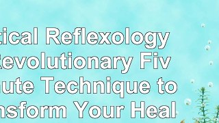 read  Vertical Reflexology A Revolutionary FiveMinute Technique to Transform Your Health 1162b742