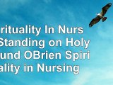 read  Spirituality In Nursing Standing on Holy Ground OBrien Spirituality in Nursing 019943c2