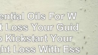 read  Essential Oils For Weight Loss Your Guide To Kickstart Your Weight Loss With Essential 51bf4a29