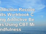 Download  The Addiction Recovery Skills Workbook Changing Addictive Behaviors Using CBT Mindfulness f278d312