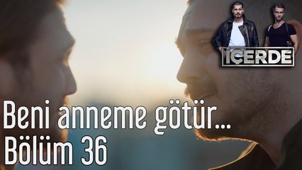 İçerde 36. Bölüm Beni Anneme Götür...