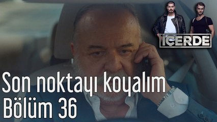 İçerde 36. Bölüm Son Noktayı Koyalım