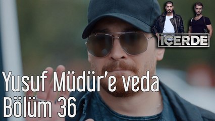 İçerde 36. Bölüm Yusuf Müdür'e Veda