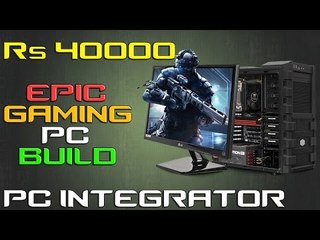Rs.40,000 (37K) Epic Gaming PC Build
