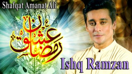 Shafqat Amanat Ali - Ishq Ramzan