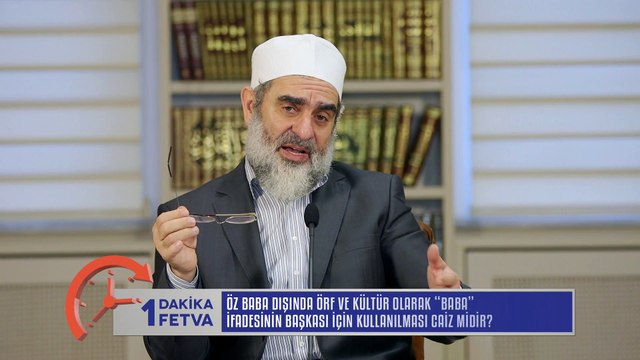 456) Öz baba dışında örf ve kültür olarak 'Baba' ifadesinin başkası için kullanılması caiz midir?/Birfetva - Nureddin YILDIZ
