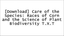 [5Y7T1.R.E.A.D] Care of the Species: Races of Corn and the Science of Plant Biodiversity by John Hartigan Jr. DOC