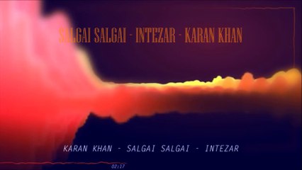 Karan Khan - Salgai Salgai (Official) - Intezar
