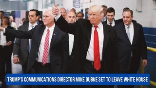 Trump's Communications Director Mike Dubke Set to Leave White House