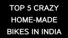 Top 5  INSANE HOME-MADE Bikes i