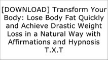 [hz6S7.!Best] Transform Your Body: Lose Body Fat Quickly and Achieve Drastic Weight Loss in a Natural Way with Affirmations and Hypnosis by E. N. Minter [P.P.T]