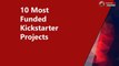 10 Most Funded Kickstarter Project Til