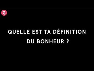 QUELLE EST TA DÉFINITION DU BONHEUR ?