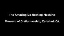 The amazing Do Nothing Machine at the Museum of Craftsmans