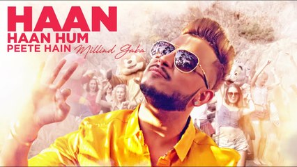 Haan Haan Hum Peete Hain Full HD Video Song Millind Gaba - New Hindi Song 2017