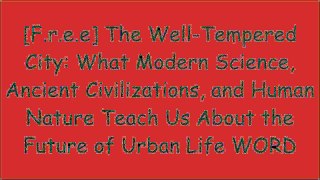 [cnv1Z.B.o.o.k] The Well-Tempered City: What Modern Science, Ancient Civilizations, and Human Nature Teach Us About the Future of Urban Life by Jonathan F. P. RoseYuval Noah HarariSiddhartha Mukherjee KINDLE