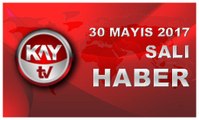 30 MAYIS 2017 KAYTV HABER