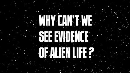 why can't we see evidence of alien life