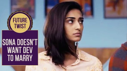 Sona Doesn't Want Dev to Marry | Kuch Rang Pyar Ke Aise Bhi - Upcoming Twist - Sony TV Serial