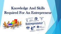 Knowledge And Skills Required For An Entrepreneur