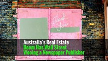 Australia’s Real Estate Boom Has Wall Street Wooing a Newspaper Publisher -
