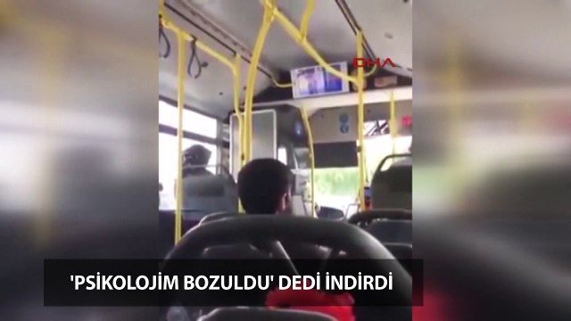 'Psikolojim bozuldu' diyen şoför yolcuları indirdi