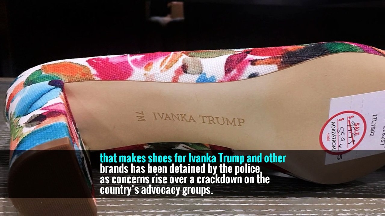 At Chinese Factory Where Ivanka Trump Shoes Are Made, an Activist Is Detained -