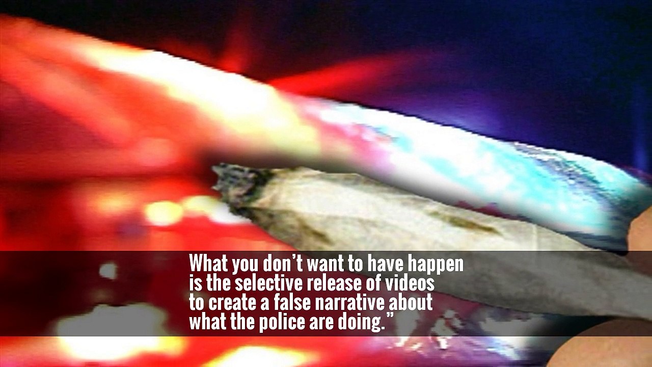 What you don’t want to have happen is the selective release of videos to create a false narrative about what the police are doing.”