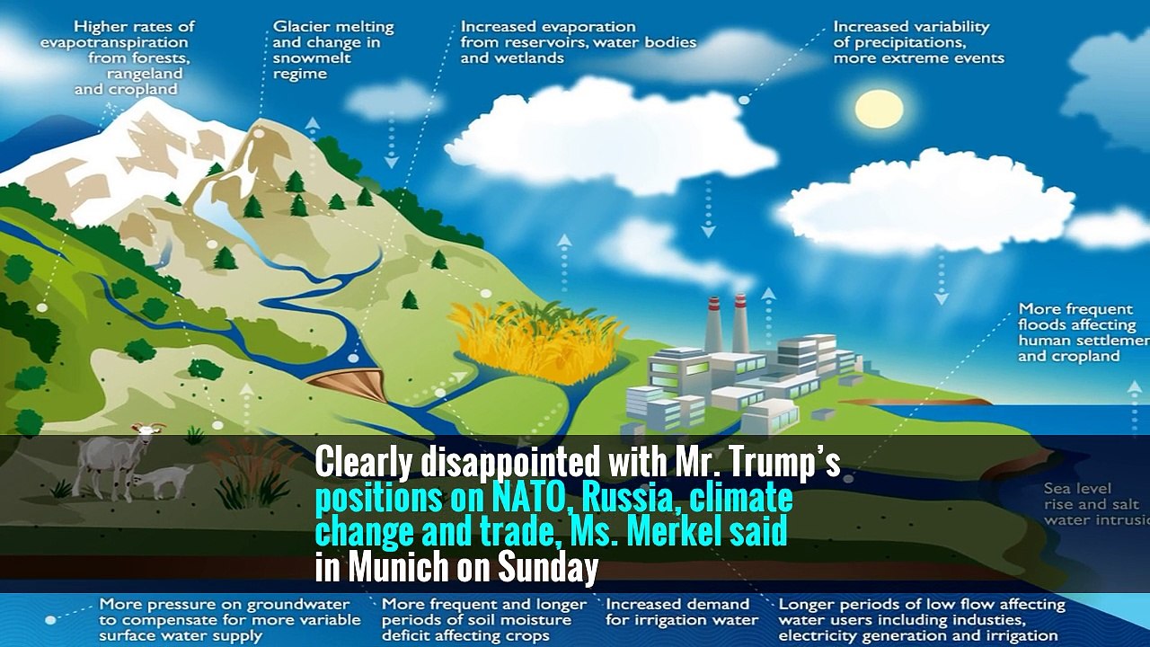 Clearly disappointed with Mr. Trump’s positions on NATO, Russia, climate change and trade, Ms. Merkel said in Munich on Sunday