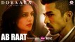 Ab Raat Full HD Video Song Arijit Singh Dobaara 2017 - Huma Qureshi & Saqib Saleem - Samira Koppikar - New Song