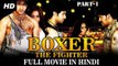 Boxer The Fighter (2017)Part- 1 ||  Full Hindi Dubbed Movie - New South Dubbed Action Movie - Bharat, Suhani
