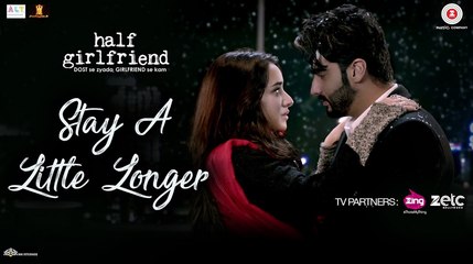 Stay A Little Longer Song Full HD Video - Half Girlfriend - Arjun Kapoor & Shraddha Kapoor - New Song 2017