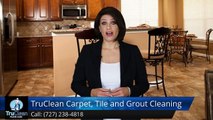 Clearwater FL Carpet Cleaning & Tile & Grout Reviews, TruClean - Amazing 5 Star Review