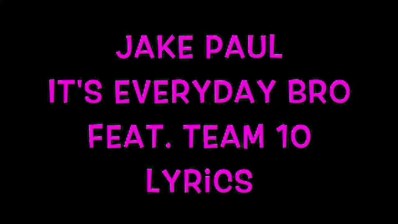 Jake Paul It's Everyday Bro feat. Team 10 (Lyrics) - Vidéo Dailymotion