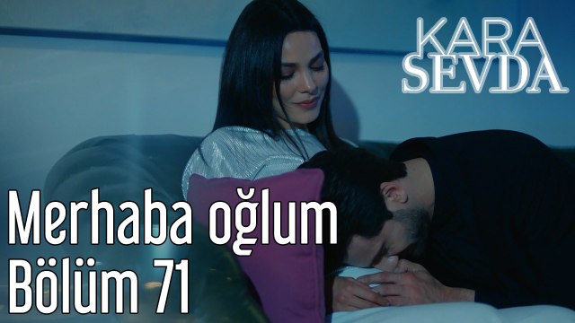 Kara Sevda 71. Bölüm Merhaba Oğlum
