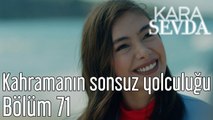 Kara Sevda 71. Bölüm Kahramanın Sonsuz Yolculuğu