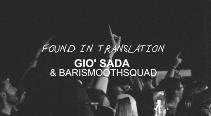 Found in Translation Ep. 1: Giò Sada and The BariSmoothSquad