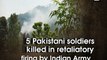 5 Pakistani soldiers killed in retaliatory firing by Indian Army